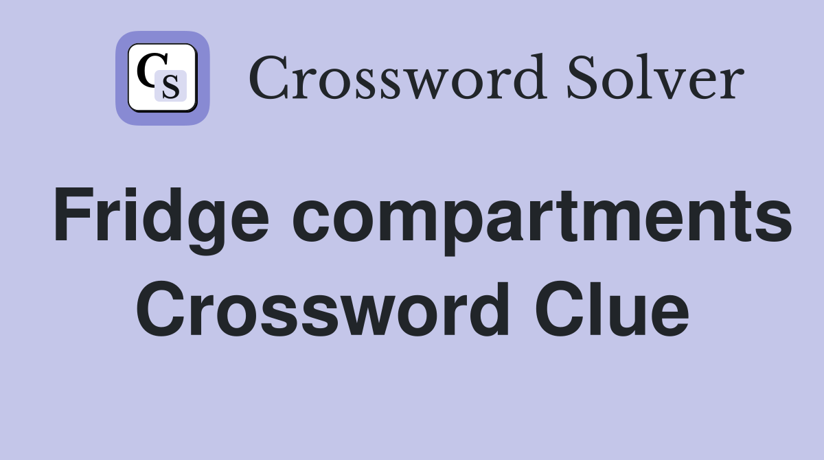 Fridge compartments Crossword Clue