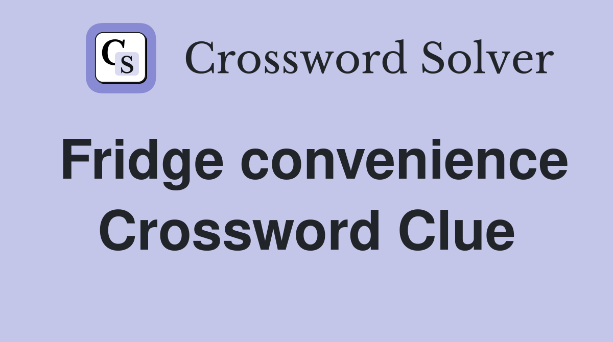 Fridge convenience Crossword Clue