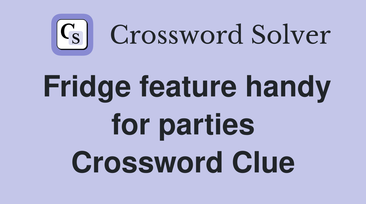 Fridge feature handy for parties Crossword Clue