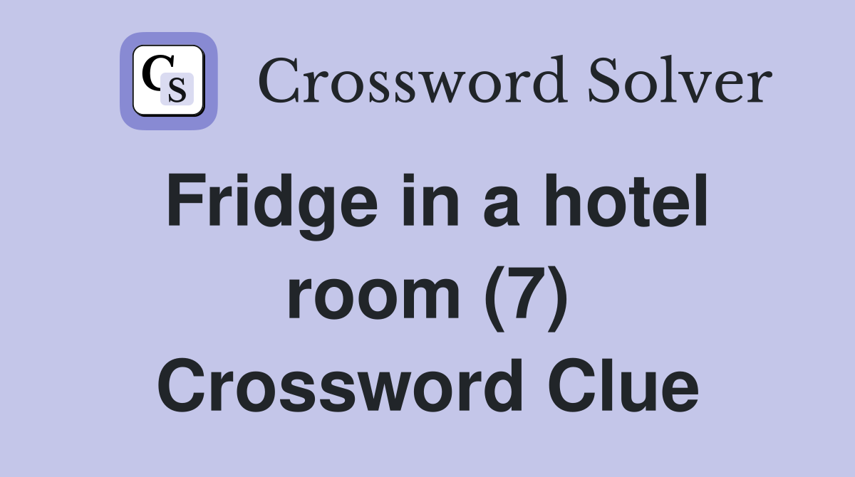 Fridge in a hotel room (7) Crossword Clue