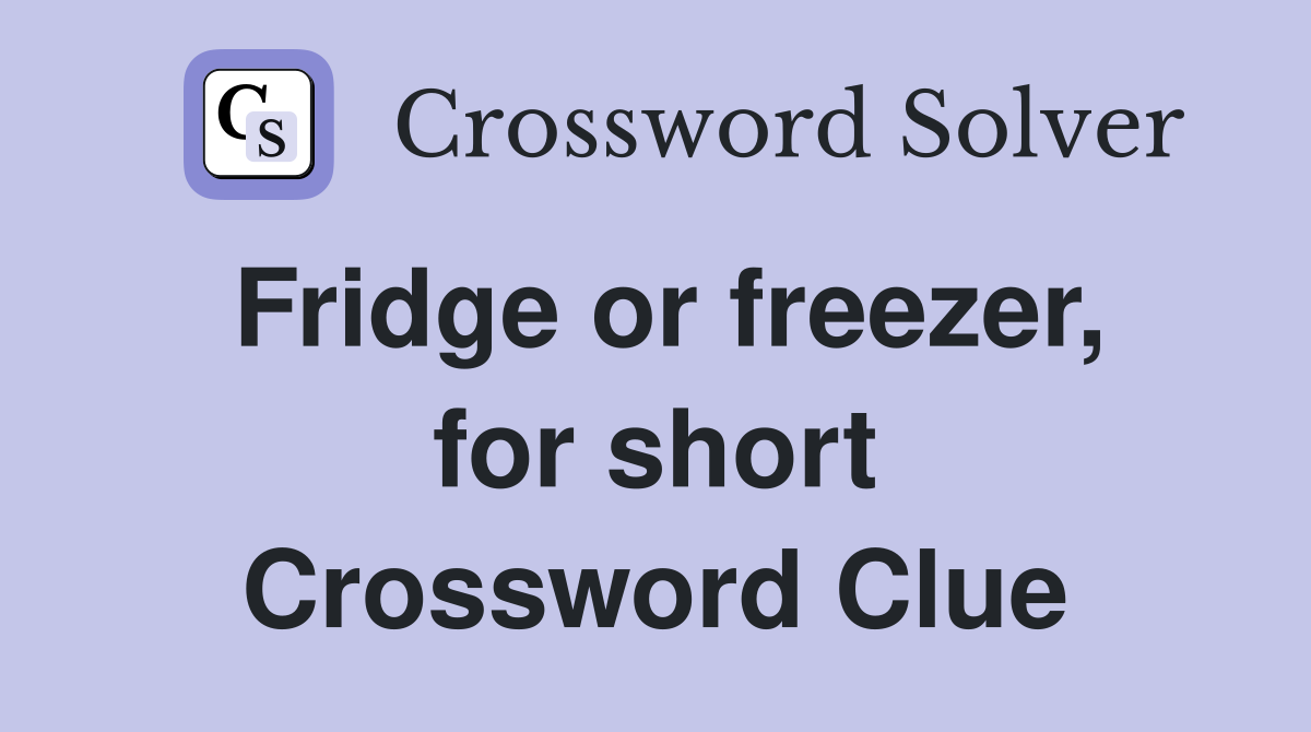 Fridge or freezer, for short Crossword Clue