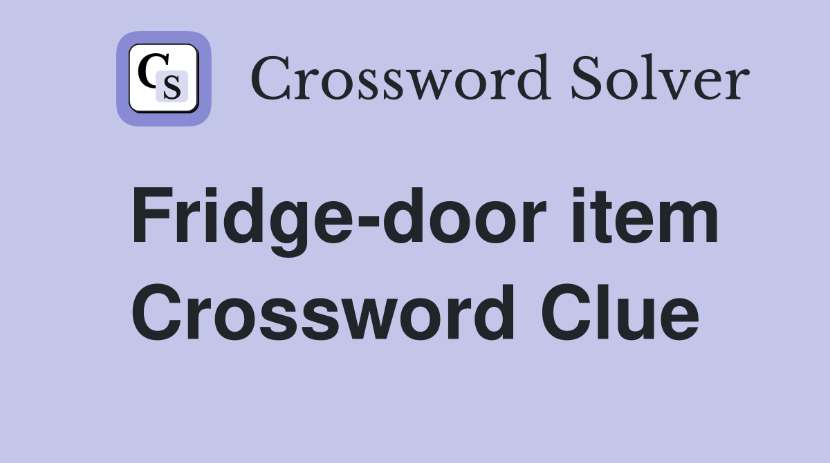 Fridge-door item Crossword Clue