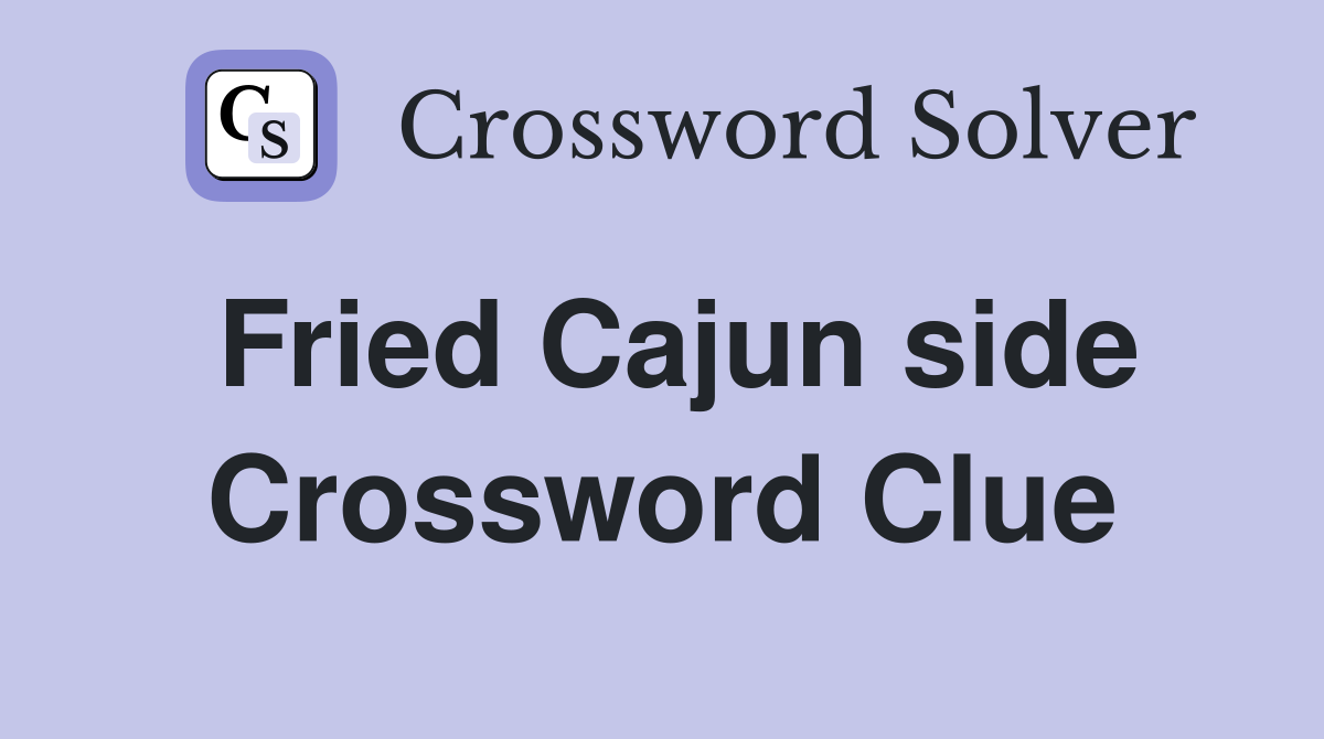 Fried Cajun side Crossword Clue