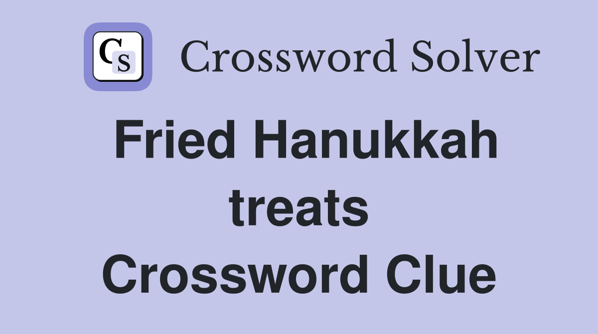 Fried Hanukkah treats Crossword Clue