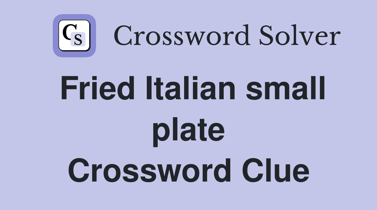 Fried Italian small plate Crossword Clue