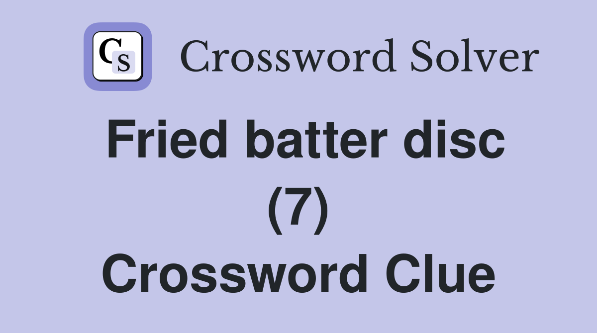 Fried batter disc (7) Crossword Clue