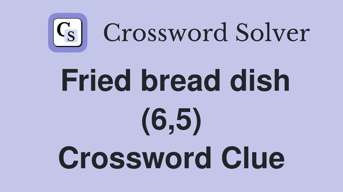 Fried bread dish (6,5) Crossword Clue