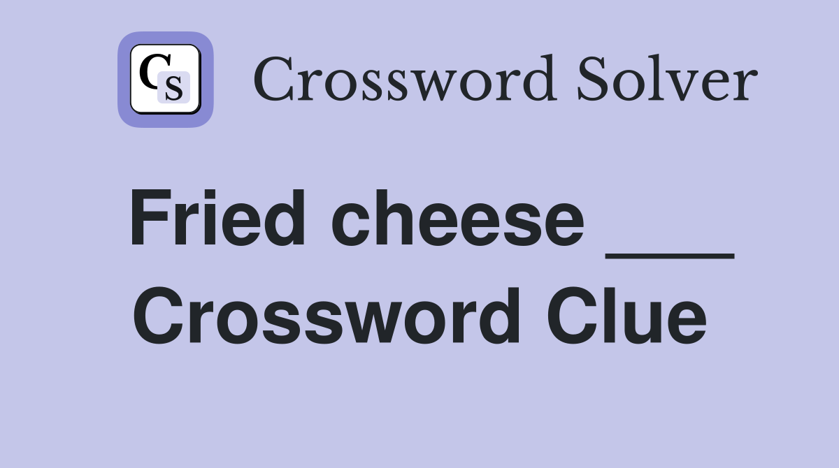 Fried cheese ___ Crossword Clue