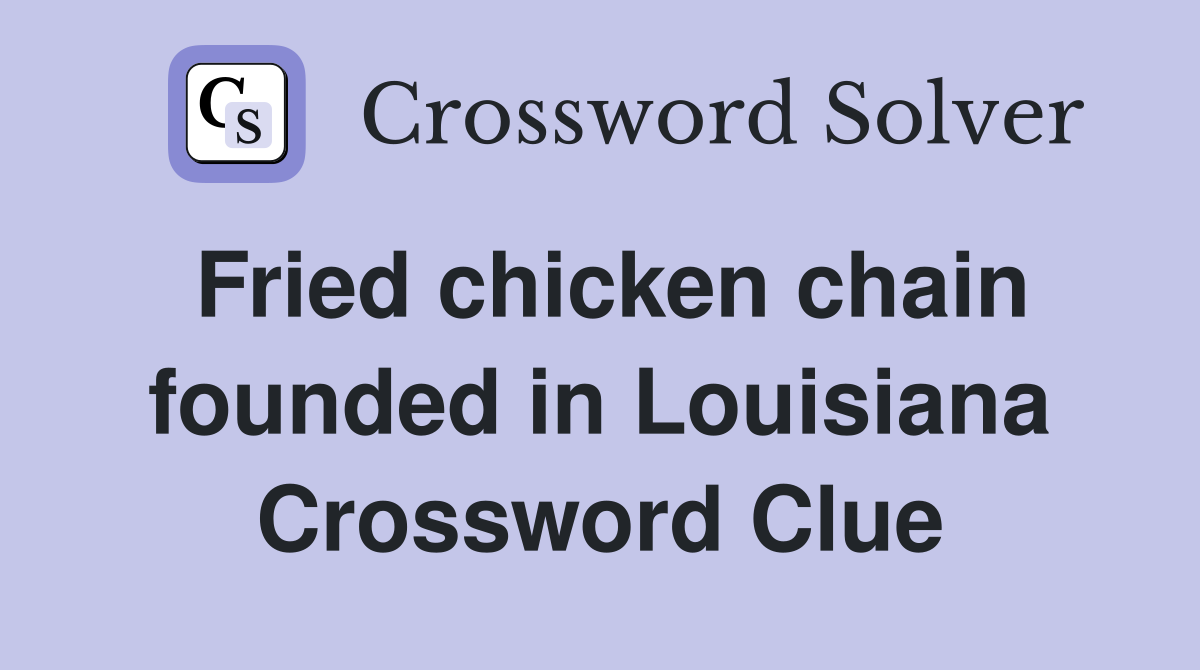 Fried chicken chain founded in Louisiana Crossword Clue