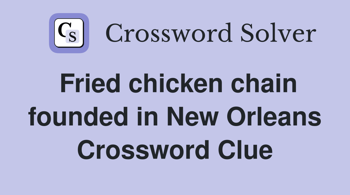 Fried chicken chain founded in New Orleans Crossword Clue