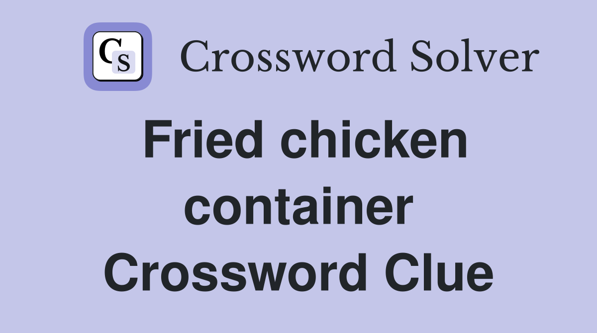 Fried chicken container Crossword Clue