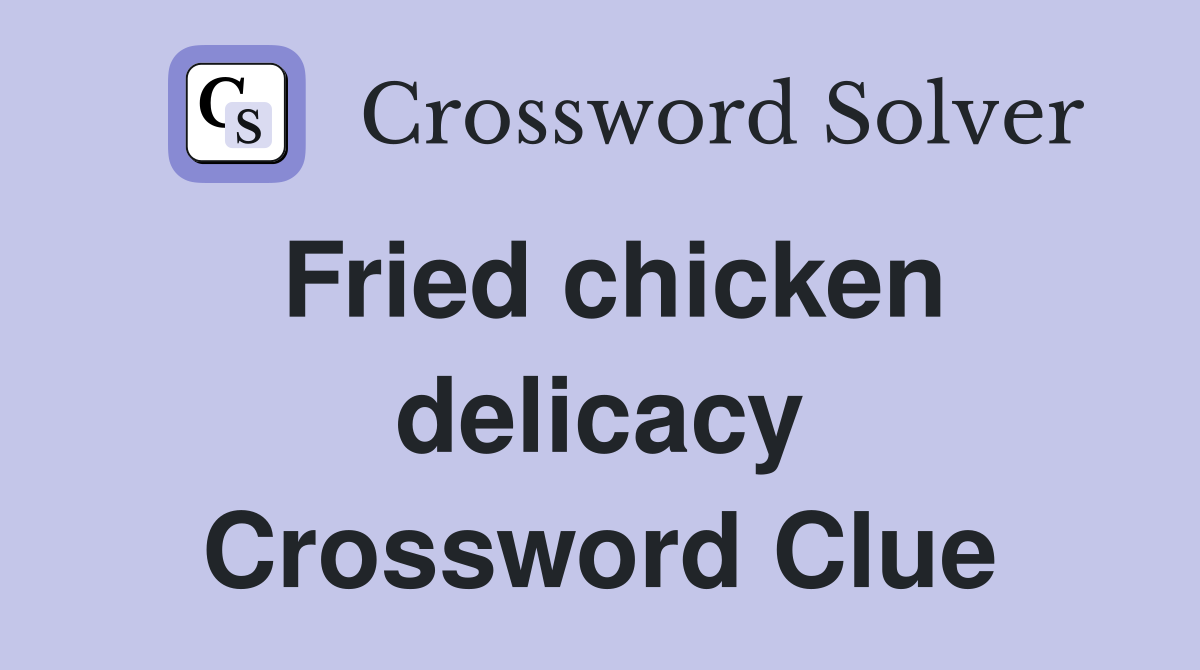 Fried chicken delicacy Crossword Clue