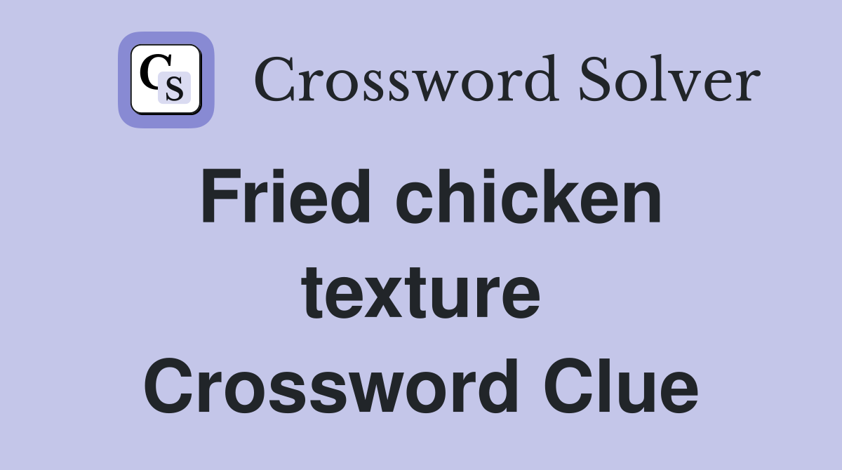 Fried chicken texture Crossword Clue