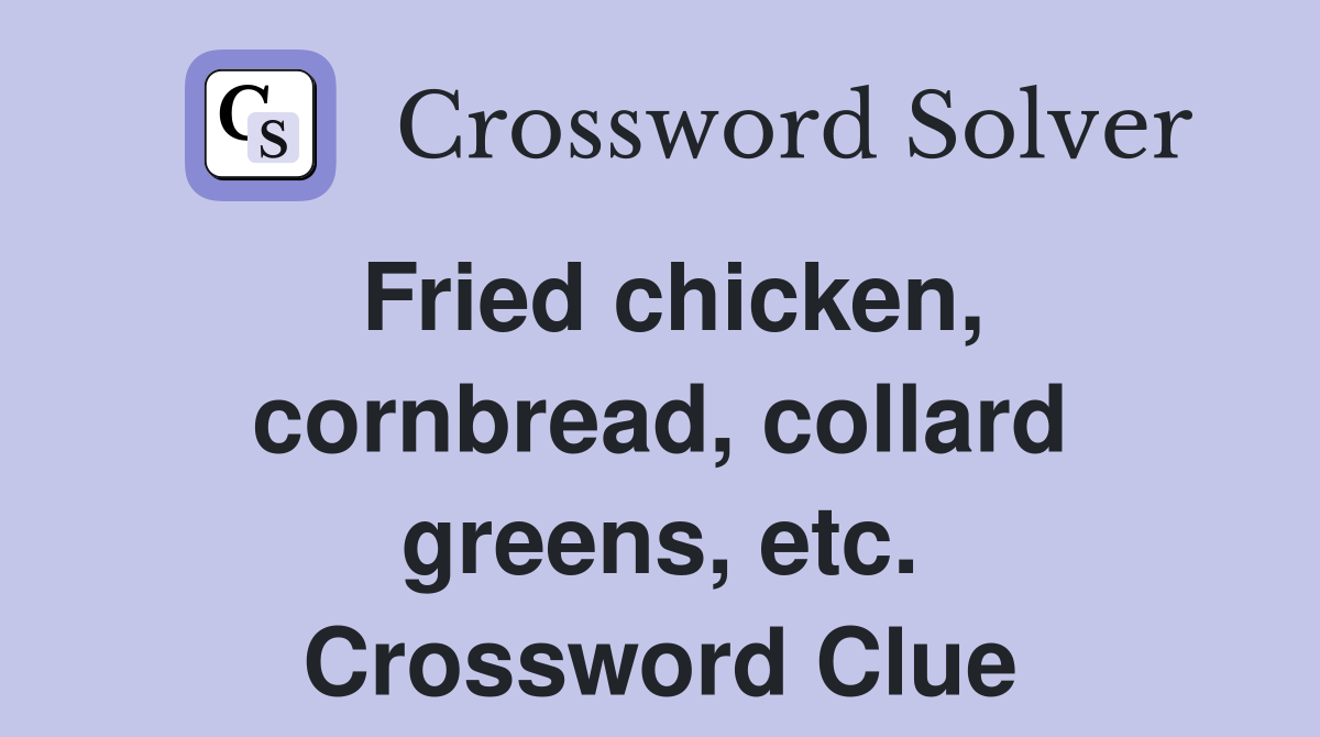 Fried chicken, cornbread, collard greens, etc. Crossword Clue