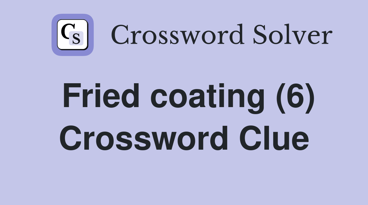 Fried coating (6) Crossword Clue