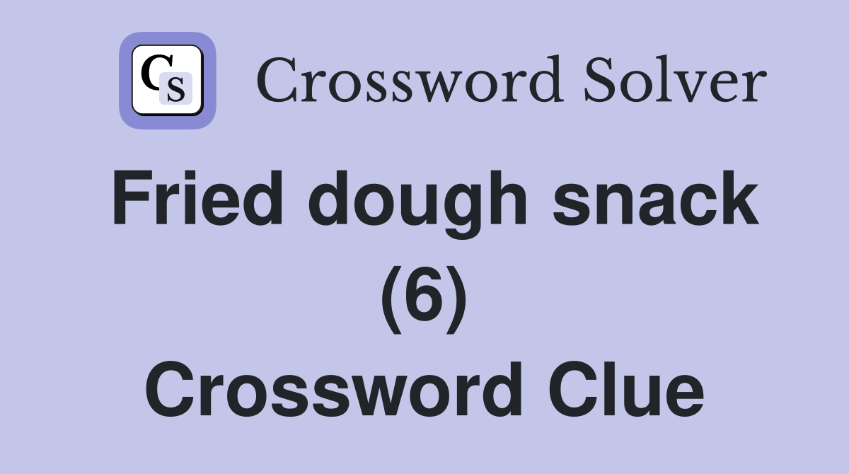 Fried dough snack (6) Crossword Clue