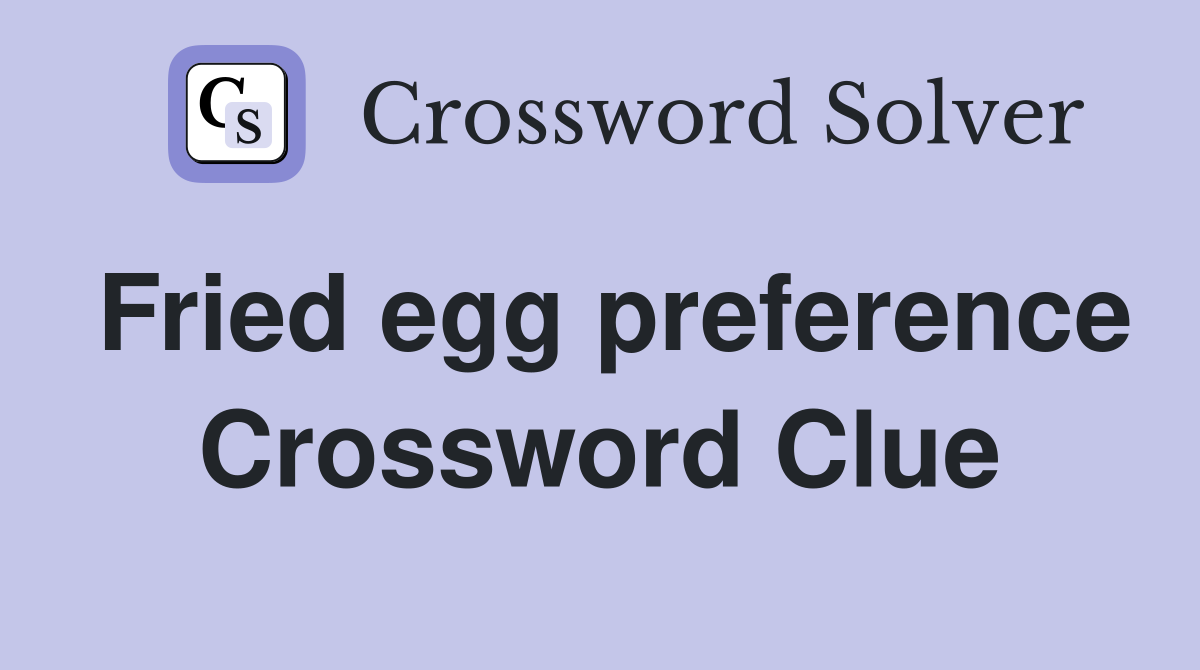 Fried egg preference Crossword Clue