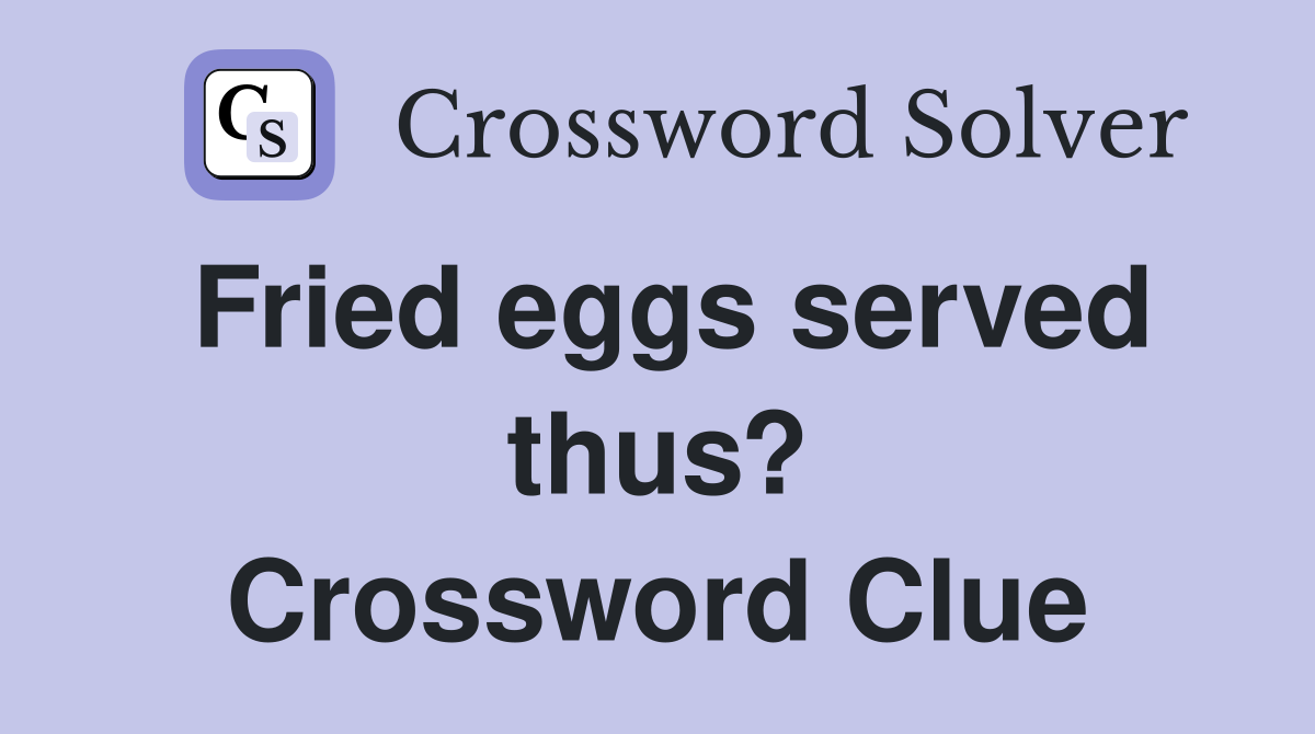 Fried eggs served thus? Crossword Clue