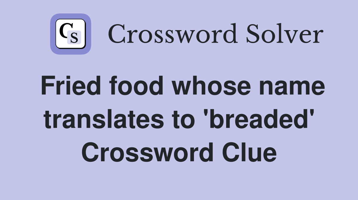 Fried food whose name translates to 'breaded' Crossword Clue