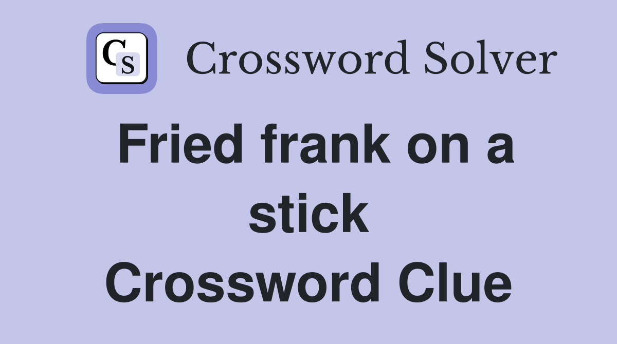 Fried frank on a stick Crossword Clue