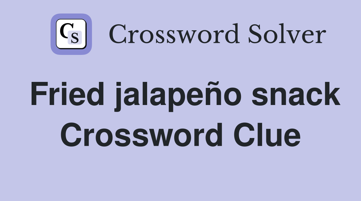 Fried jalapeño snack Crossword Clue