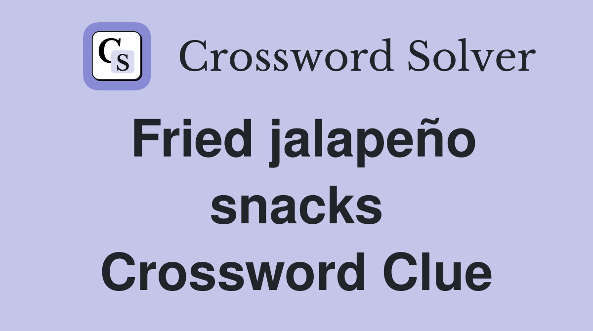 Fried jalapeño snacks Crossword Clue