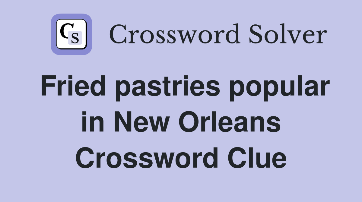 Fried pastries popular in New Orleans Crossword Clue