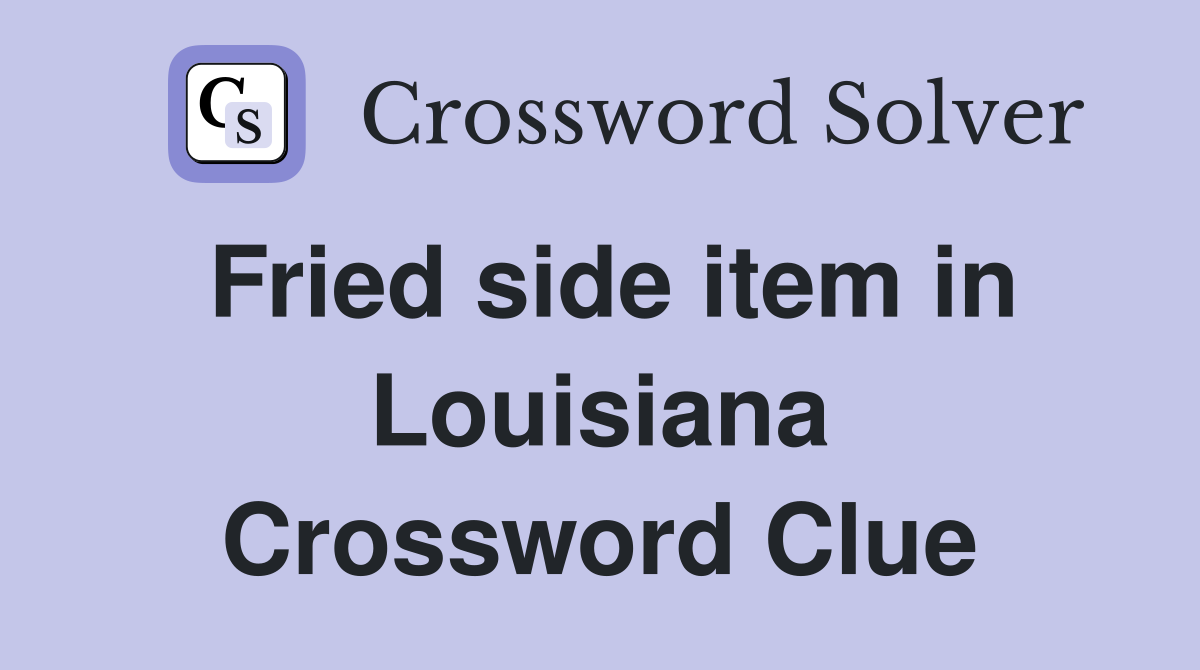 Fried side item in Louisiana Crossword Clue