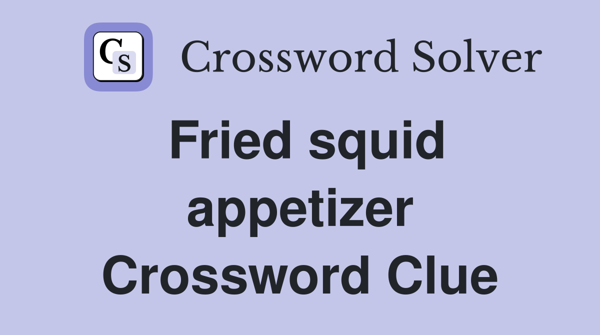 Fried squid appetizer Crossword Clue
