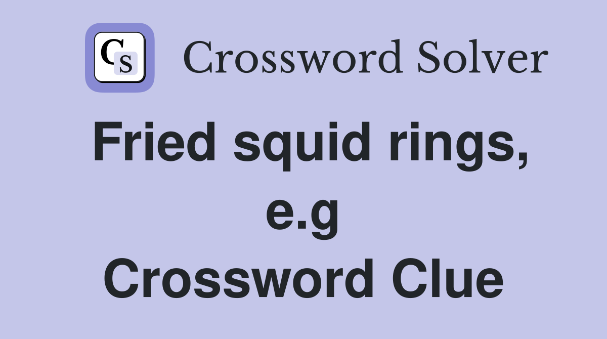 Fried squid rings, e.g Crossword Clue