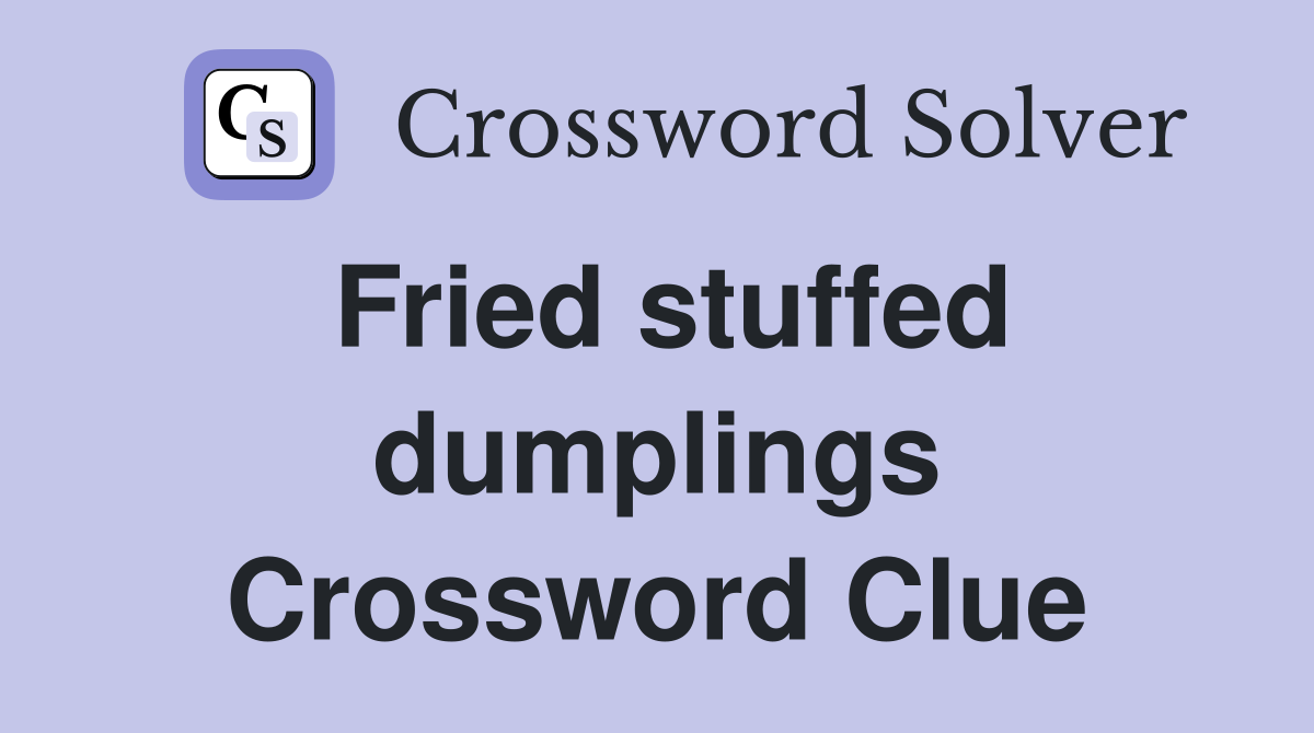Fried stuffed dumplings Crossword Clue