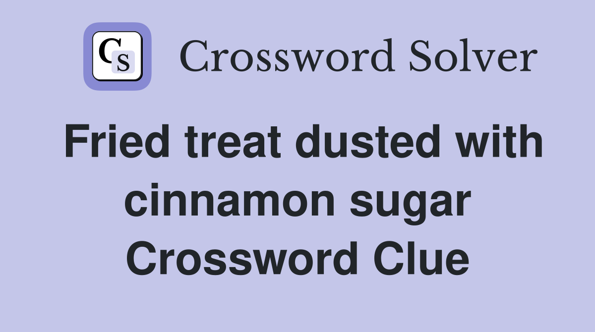 Fried treat dusted with cinnamon sugar Crossword Clue