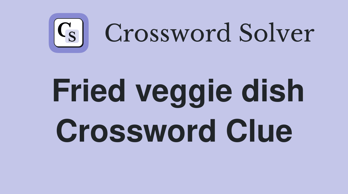 Fried veggie dish Crossword Clue