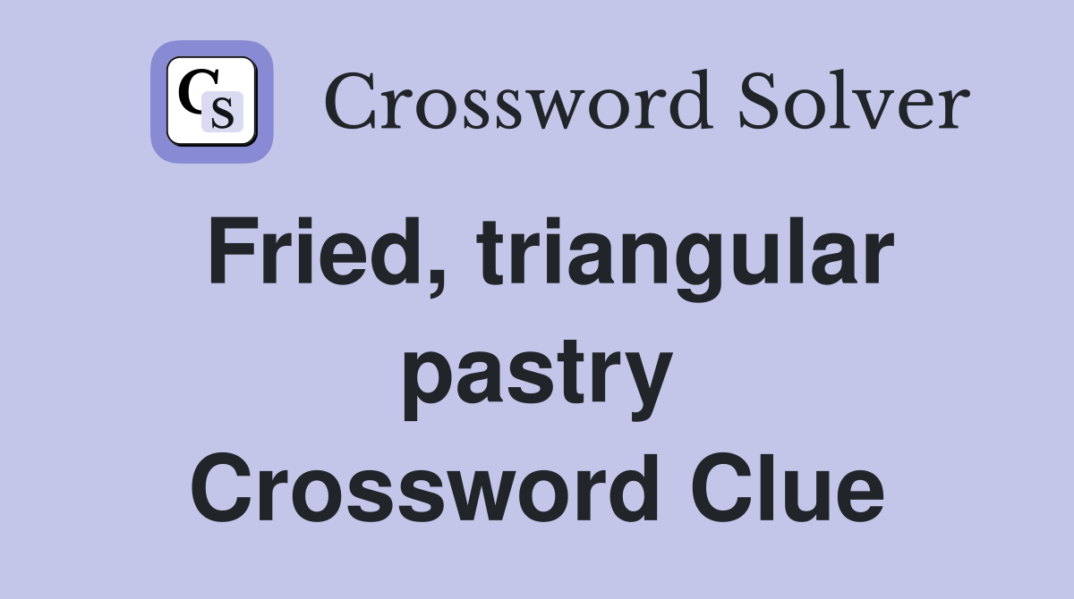 Fried, triangular pastry Crossword Clue