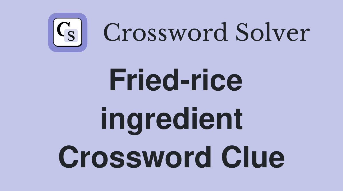 Fried-rice ingredient Crossword Clue