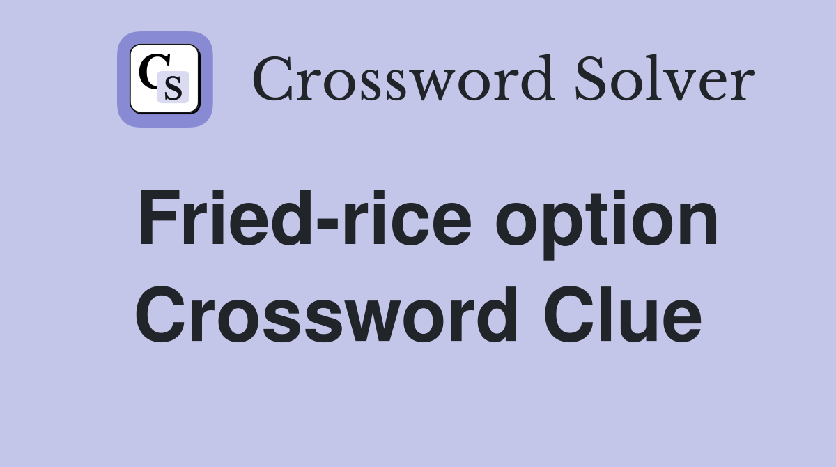 Fried-rice option Crossword Clue