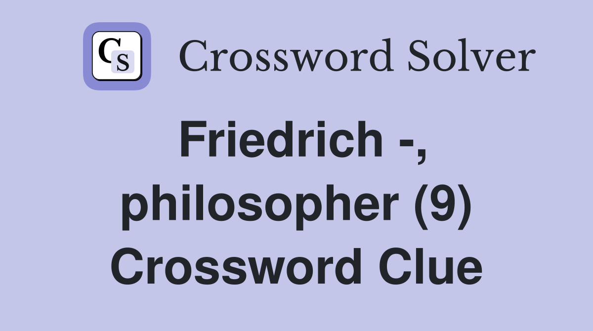 Friedrich -, philosopher (9) Crossword Clue