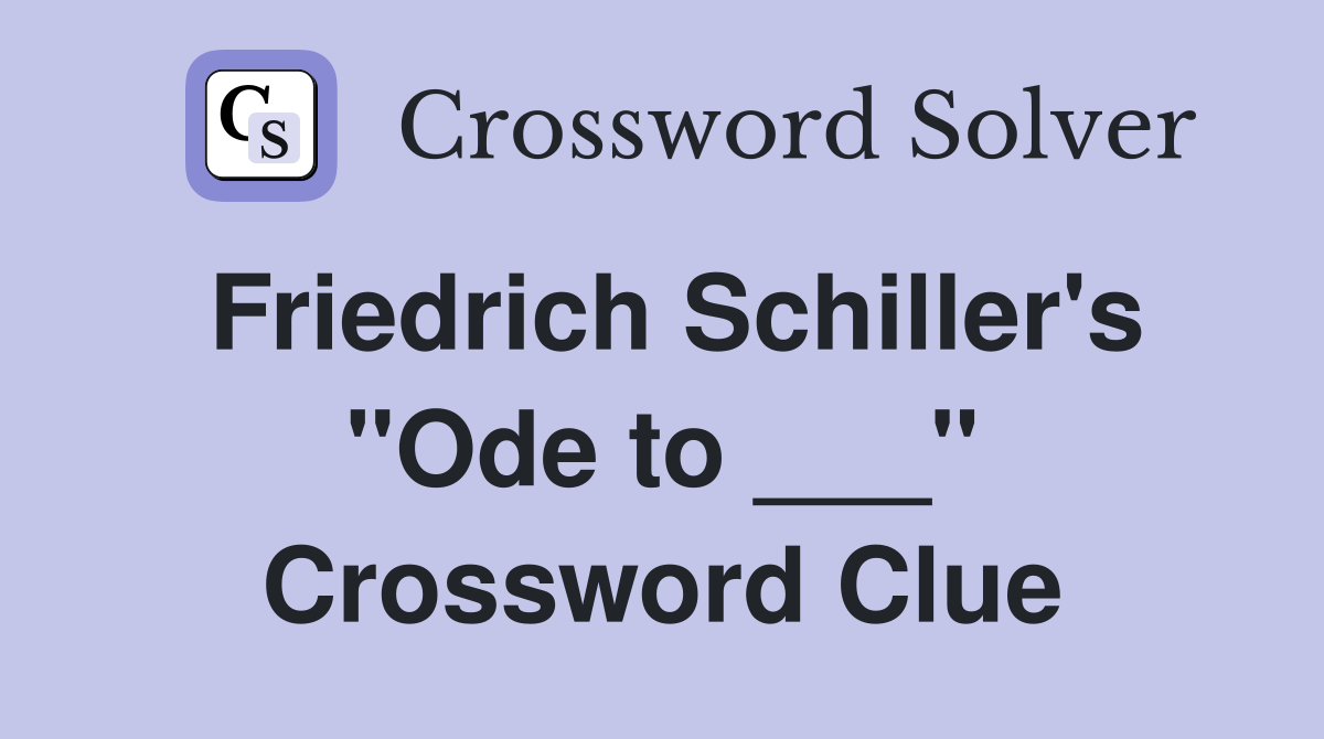 Friedrich Schiller's "Ode to ___" Crossword Clue