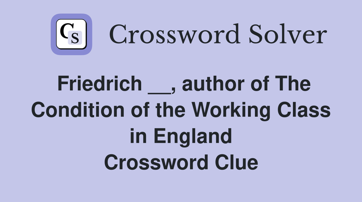Friedrich __, author of The Condition of the Working Class in England Crossword Clue