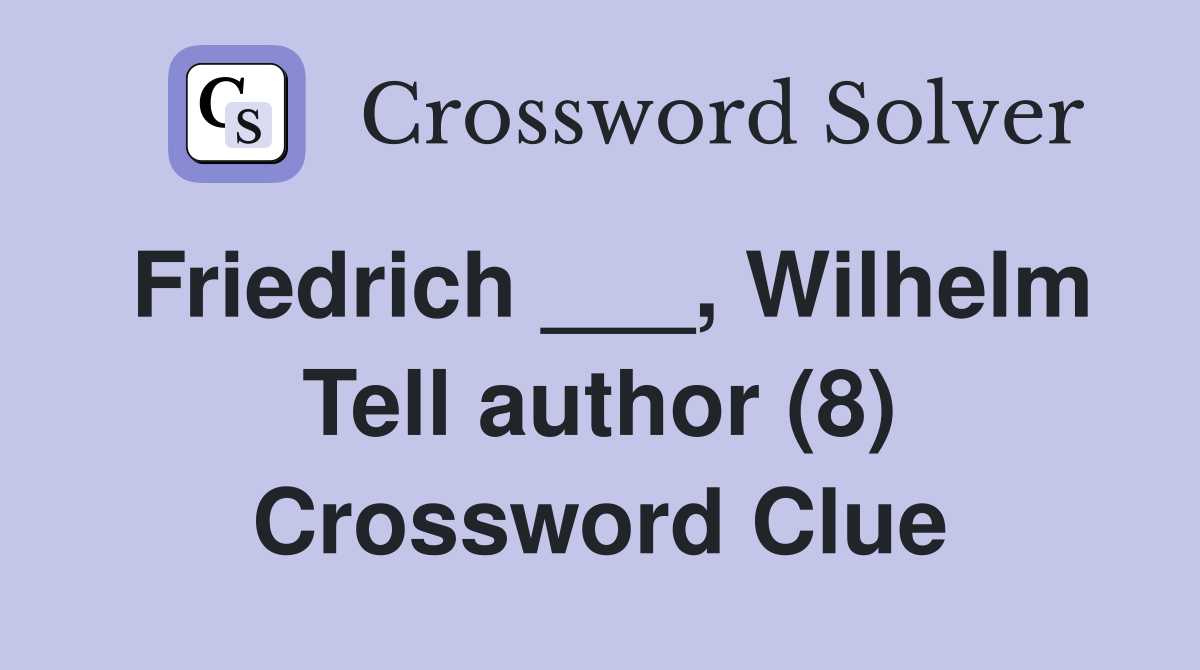 Friedrich ___, Wilhelm Tell author (8) Crossword Clue