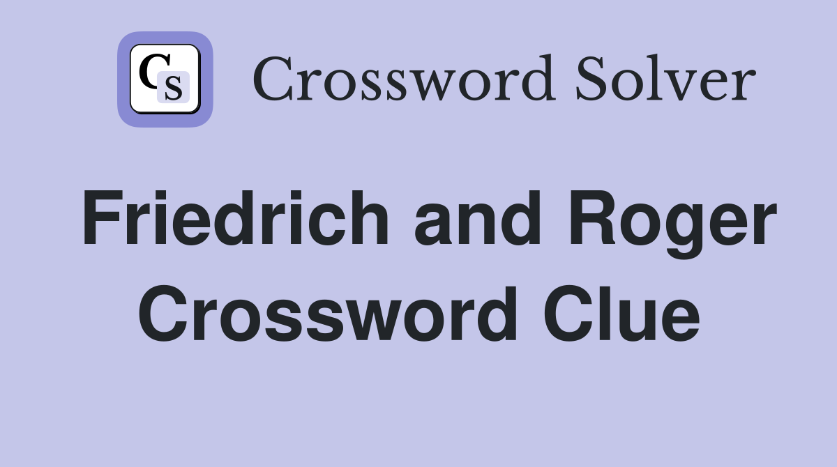 Friedrich and Roger Crossword Clue