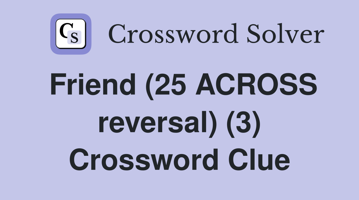 Friend (25 ACROSS reversal) (3) Crossword Clue