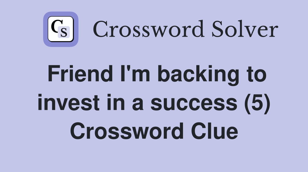 Friend I'm backing to invest in a success (5) Crossword Clue