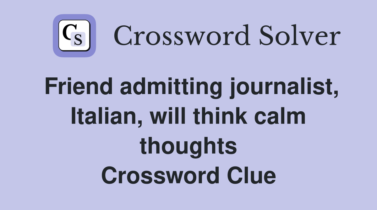 Friend admitting journalist, Italian, will think calm thoughts Crossword Clue
