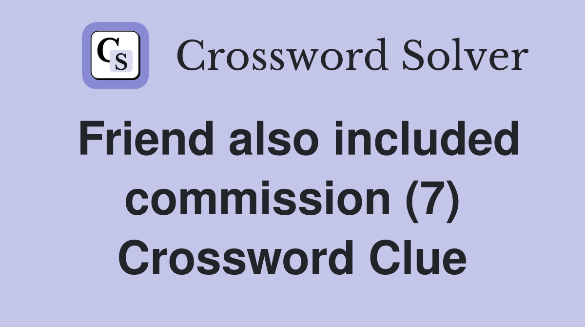 Friend also included commission (7) Crossword Clue