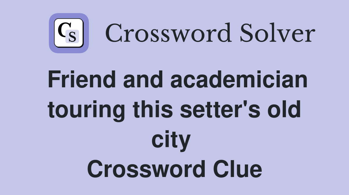 Friend and academician touring this setter's old city  Crossword Clue