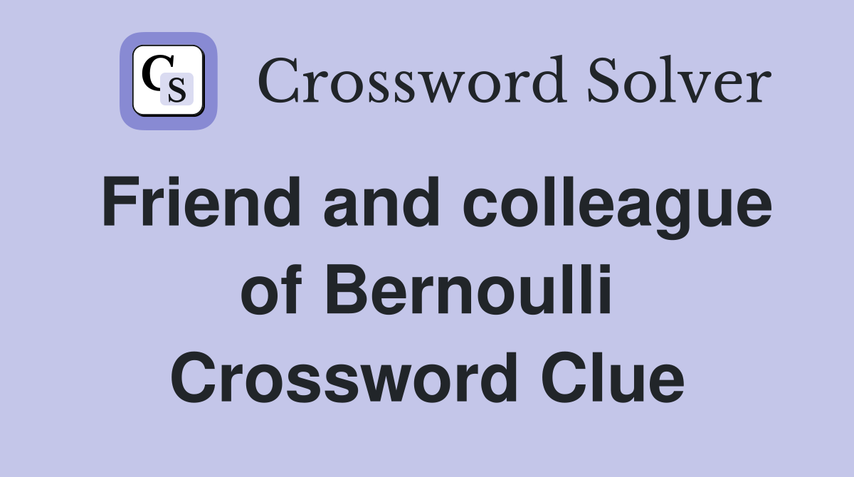 Friend and colleague of Bernoulli Crossword Clue