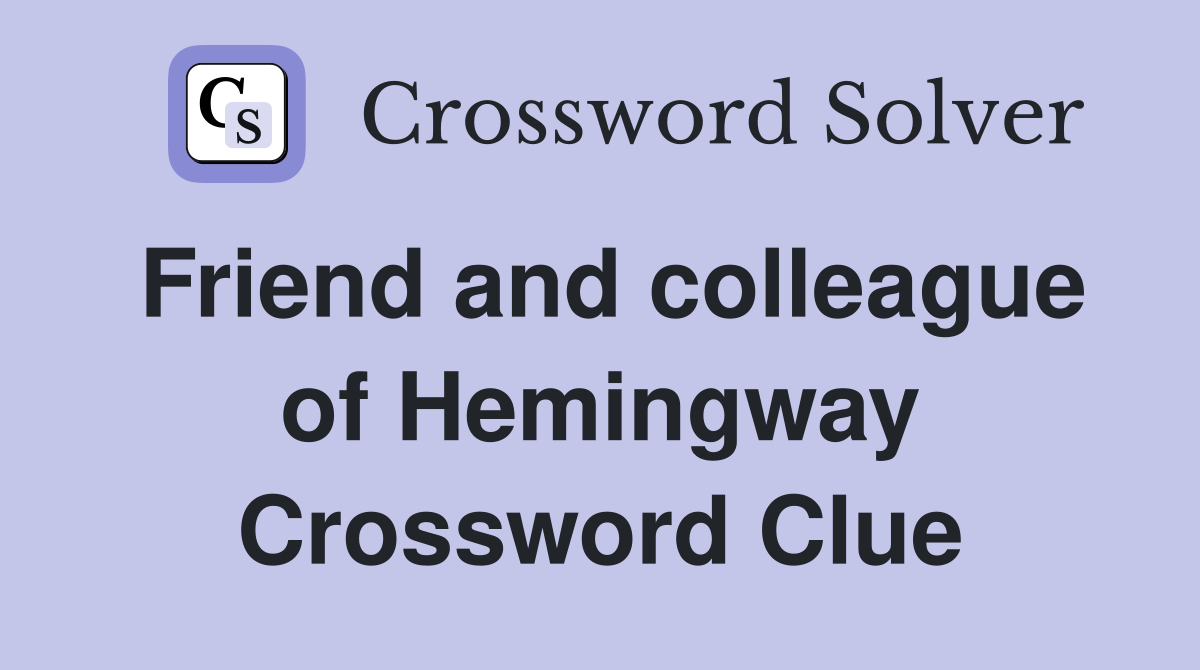 Friend and colleague of Hemingway Crossword Clue