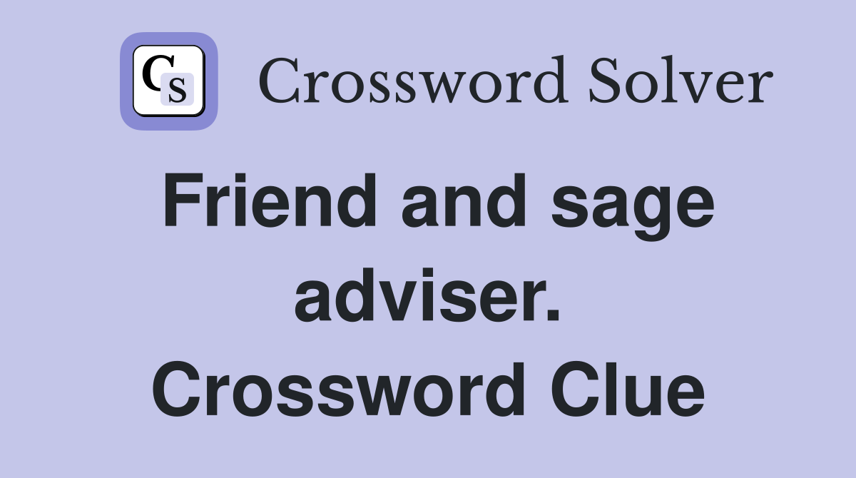 Friend and sage adviser. Crossword Clue