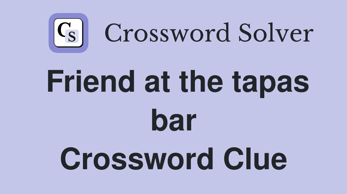 Friend at the tapas bar Crossword Clue